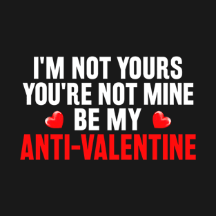 Funny Valentine Poem For Valentines Day Be My Anti-Valentine T-Shirt