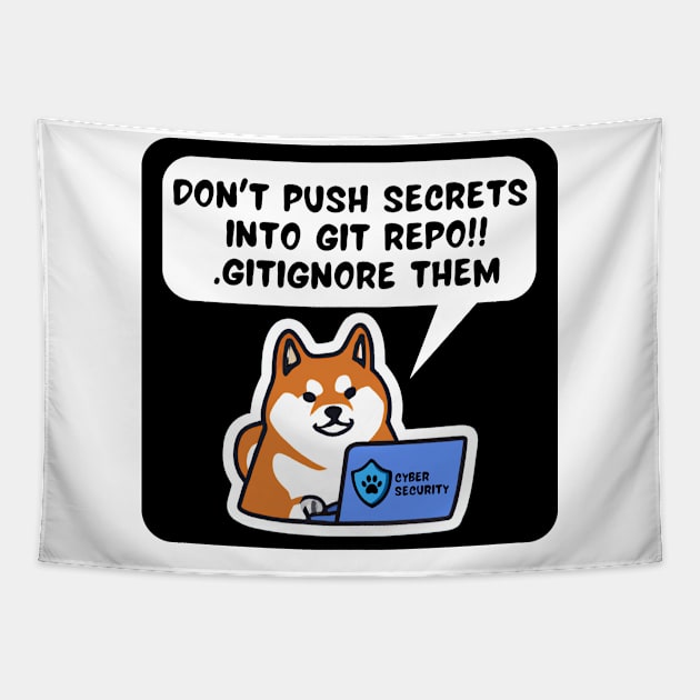 Secure Coding Shiba Inu Don't Push Secrets into Git Repo Gitignore Them Tapestry by FSEstyle