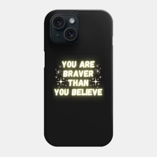 Your Are Braver Than You Believe Phone Case