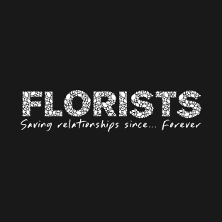 Florists Saving Relationships Since Forever T-Shirt