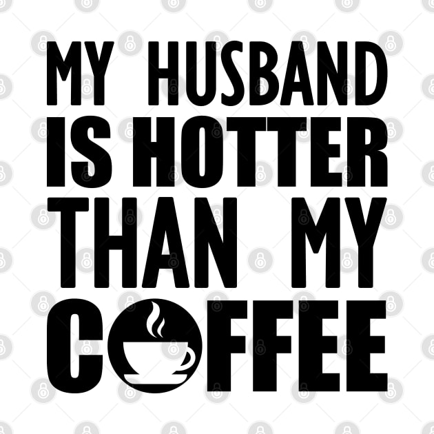 My husband is hotter than my coffee by KC Happy Shop