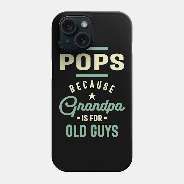 Pops Because Grandpa Is For Old Guys Fathers Day Phone Case by cidolopez