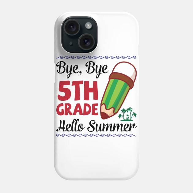 Bye Bye 5th Grade Hello Summer Happy Class Of School Senior Phone Case by joandraelliot