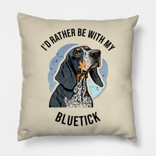 I'd rather be with my Bluetick Pillow