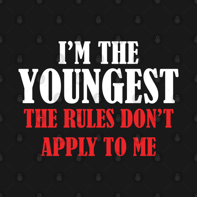 Disover I'm The Youngest | The Rules Don't Apply To Me - Youngest Child - T-Shirt