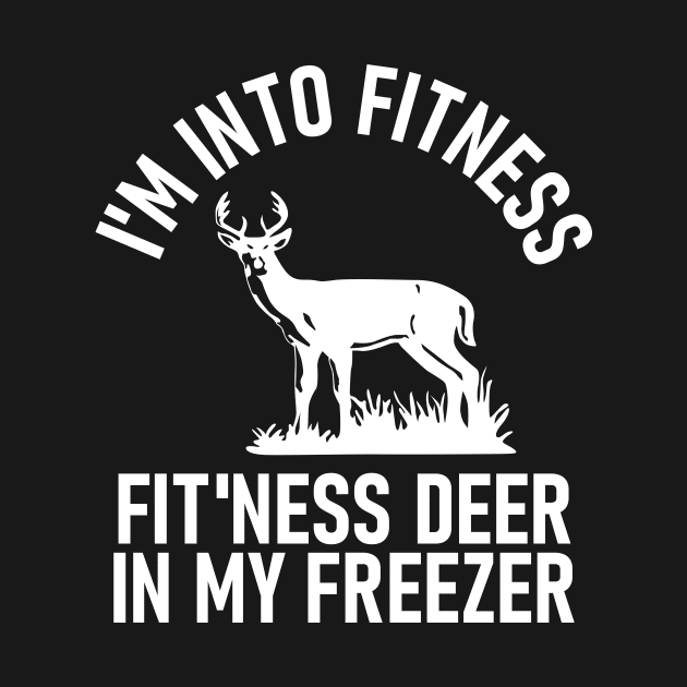 I am Into Fitness Fit'ness Deer In My Freezer by badrianovic