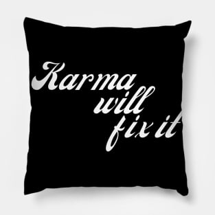 Karma Will Fix It. Funny Sarcastic NSFW Rude Inappropriate Saying Pillow