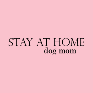 Stay At Home Dog Mom T-Shirt