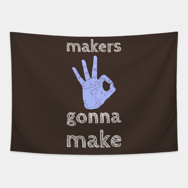 Makers Gonna Make Tapestry by Evlar