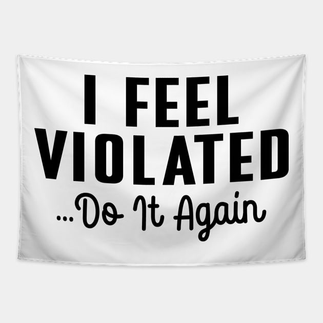 I Feel Violated Do It Again Tapestry by RiseInspired