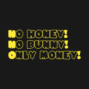 No Honey No Bubby Only Money T-Shirt