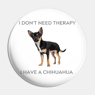 Chihuahua Therapy Pin