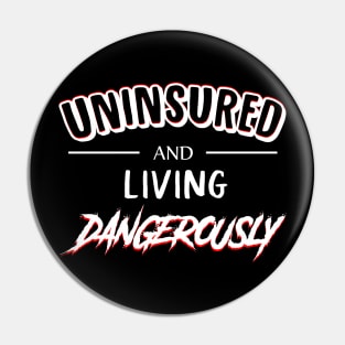 UNINSURED and Living Dangerously Pin