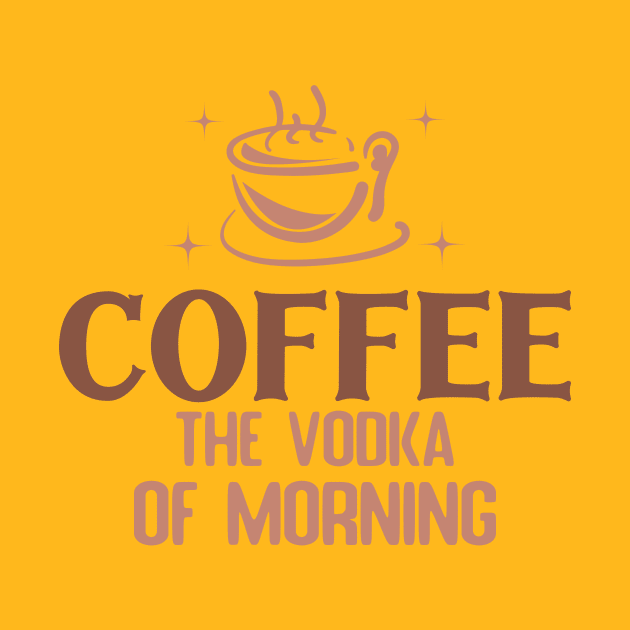 Coffee The Vooka Of Morning t shirt design by Mehroo84