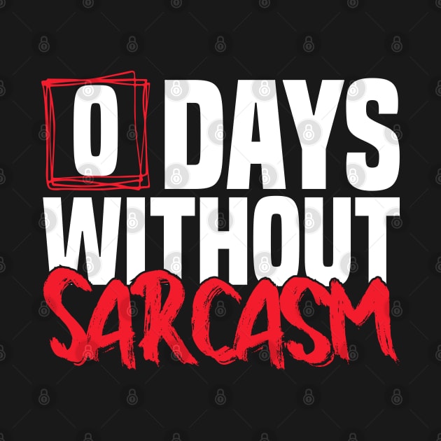 0 Days Without sarcasm Funny joke by greatnessprint
