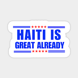 Haiti Is Great Already Funny Magnet