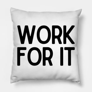 Work for it - Motivational and Inspiring Work Quotes Pillow