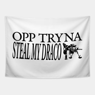 OPP TRYNA STEAL MY DRACO Tapestry