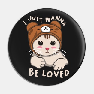 I Just Wanna Be Loved Pin