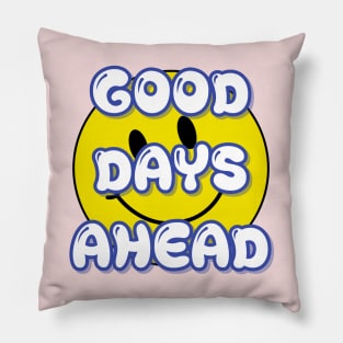 GOOD DAYS AHEAD Pillow