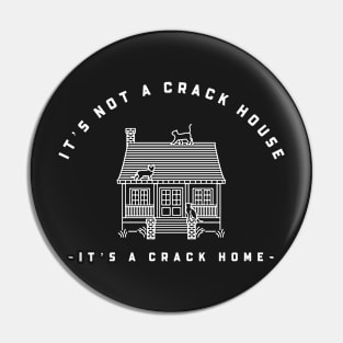 It’s not a crack house it’s a crack home Pin