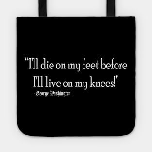 I'll die on my feet than live on my knees Tote