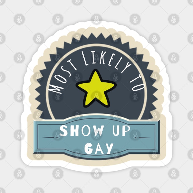 Most Likely to Show Up Gay Magnet by Rambling Cat