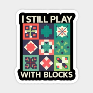 I Still Play With Blocks Funny Quilter Quilting Quilt Sewing Magnet