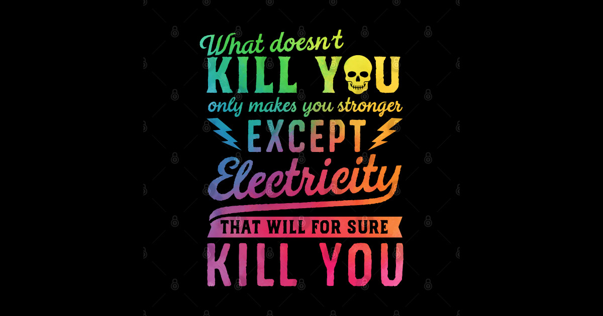 EXCEPT ELECTRICITY KILL YOU Electricity Will Kill You Sticker