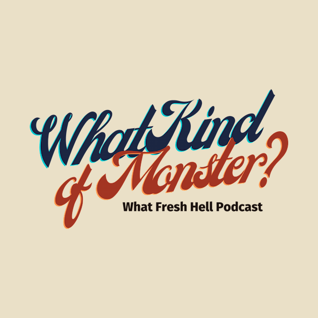 What Kind of Monster? by What Fresh Hell