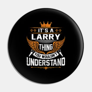 Larry - Larry Thing You Wouldn'T Understand Pin