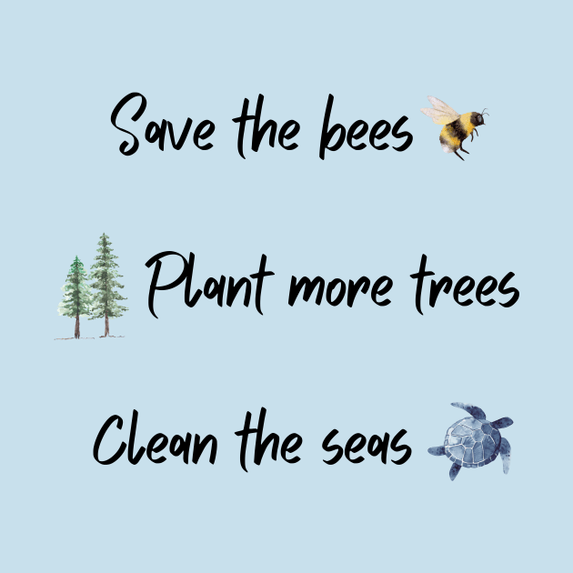 Save the bees, plant more trees, clean the seas by Triple R Goods