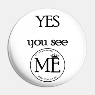 Yes..You See ME Pin