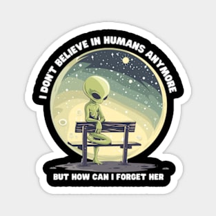 I Don't Believe in Humans Anymore Funny Alien Space Magnet