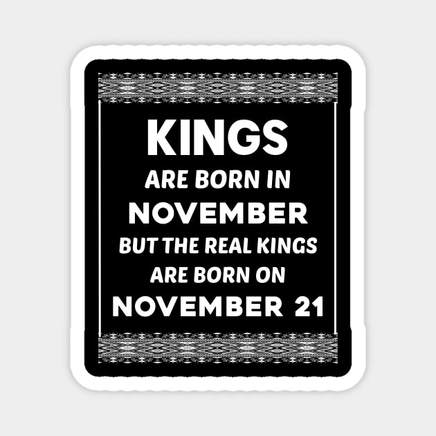 Birthday King White November 21 21st Magnet by blakelan128