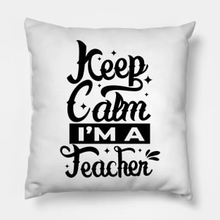 Keep calm i'm a Teacher Pillow