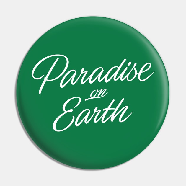 Paradise on Earth (white lettering) Pin by bjornberglund