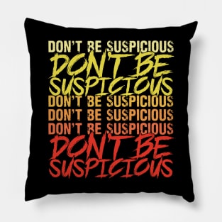 Don't Be Suspicious Pillow