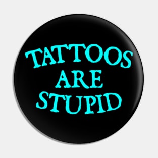 Tattoos are stupid Pin