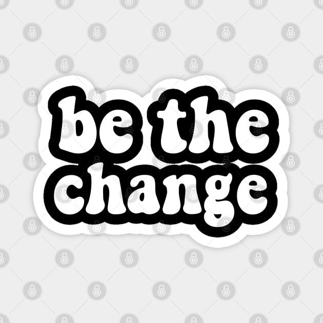 Be the change Magnet by Printnation