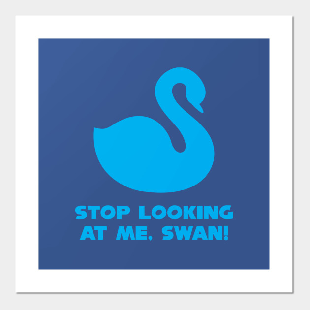 Billy Madison Stop Looking At Me Swan Billy Madison Posters And Art Prints Teepublic