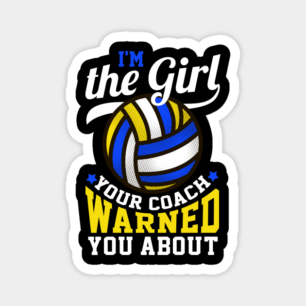 I'm The Girl Your Coach Warned You About Volleyball Gift Magnet by biNutz