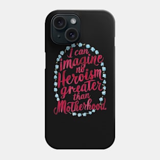 Quotes About Motherhood - Great Mother's Day Gift Phone Case