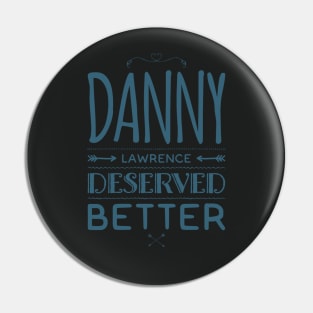 Danny Lawerence Deserved Better Pin