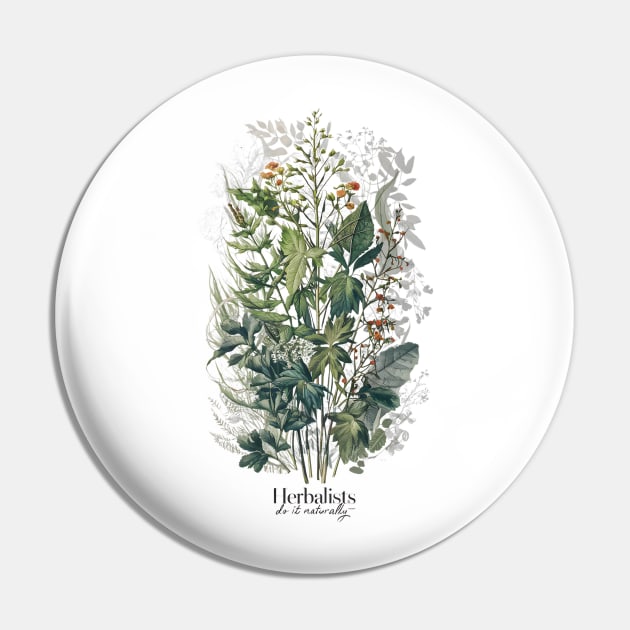 Herbalists Do It Naturally - Medicinal Plants Pin by Be the First to Wear