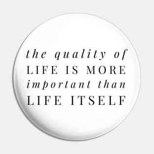 the quality of life is more important than life itself Pin