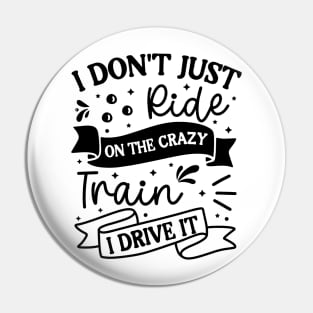 I don’t just ride on the crazy train I drive it Pin