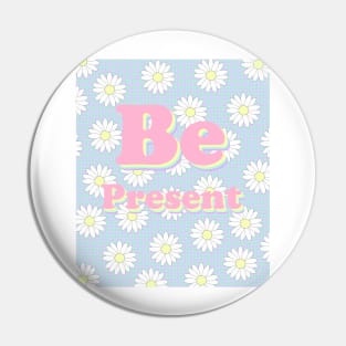 Be present Pin