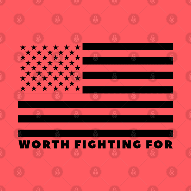 Worth Fighting For - USA Flag by 461VeteranClothingCo