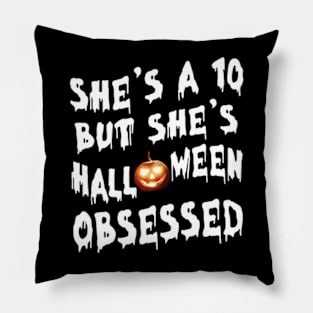 She's a 10 But She's Halloween Obsessed Custome Pumpkin Halloween Gift Pillow